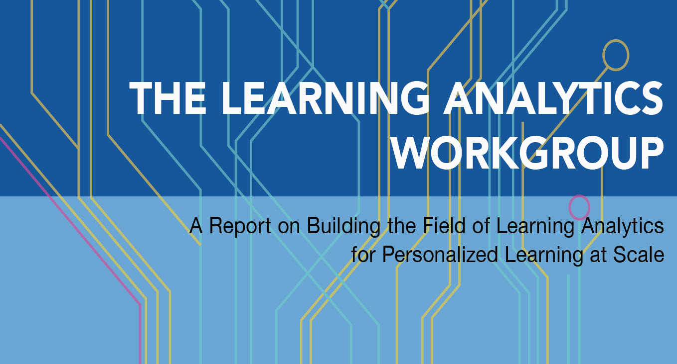 A Report on Building the Field of Learning Analyticsfor Personalized Learning at Scale